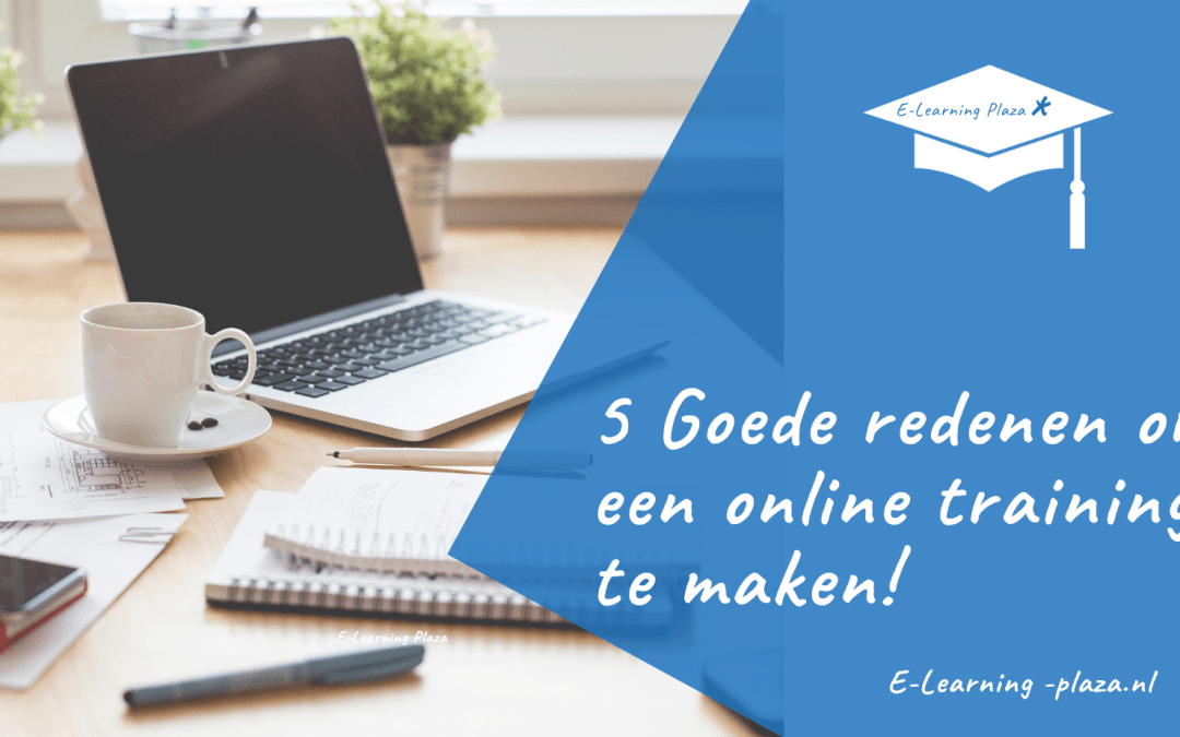 Waarom een online training maken? 5 Goede redenen.